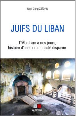 JUIFS DU LIBAN, D’ABRAHAM A NOS JOURS, HISTOIRE D'UNE COMMUNAUTÉ DISPARUE