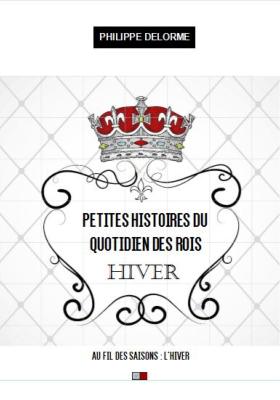 PETITES HISTOIRE DU QUOTIDIEN DES ROIS - HIVER