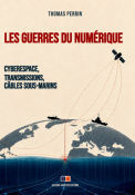 Les guerres du numérique – Cyberespace, transmissions, câbles sous-marins 