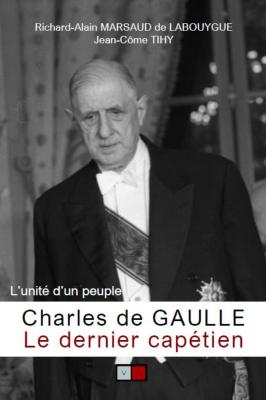 CHARLES DE GAULLE LE DERNIER CAPÉTIEN