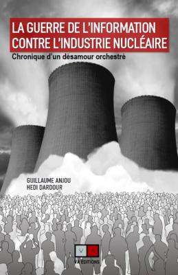 LA GUERRE DE L’INFORMATION CONTRE L’INDUSTRIE NUCLÉAIRE