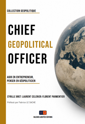 Chief Geopolitical Officer. Agir en entrepreneur, penser en géopoliticien