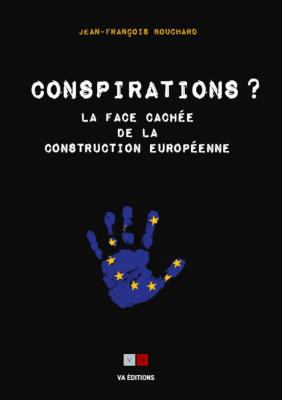 CONSPIRATIONS ? La face cachée de la construction européenne