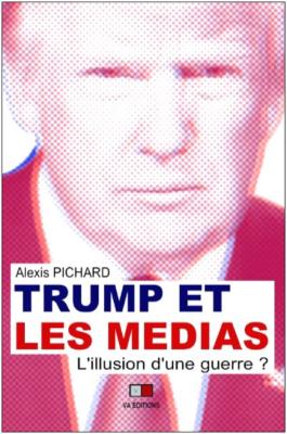 TRUMP ET LES MEDIAS, L'ILLUSION D'UNE GUERRE (version numérique)