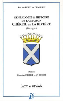 GENEALOGIE ET HISTOIRE DE LA MAISON CHEREIL DE LA RIVIERE