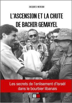 L’ASCENSION ET LA CHUTE DE BACHIR GEMAYEL