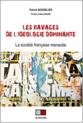 LES RAVAGES DE L’IDÉOLOGIE DOMINANTE, la société française menacée