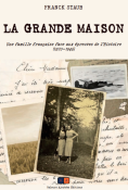 La Grande maison. Une famille française face aux épreuves de l'Histoire (1870-1946)