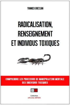 RADICALISATION, RENSEIGNEMENT ET INDIVIDUS TOXIQUES