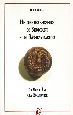 HISTOIRE DES SEIGNEURS DE SEROCOURT ET DU BASSIGNY BARROIS